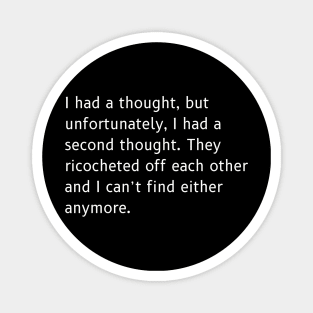 Ricocheted Thoughts Shirt - Funny Lost Thoughts Tee, Humorous Quote Shirt, Unique Gift for Absent-Minded Friends Magnet